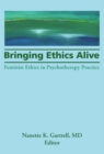 Image for Bringing ethics alive: feminist ethics in psychotherapy practice