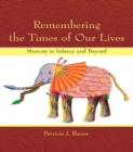 Image for Remembering the times of our lives: memory in infancy and beyond