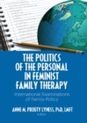 Image for The politics of the personal in feminist family therapy: international examinations of family policy