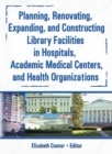 Image for Planning, renovating, expanding, and constructing library facilities in hospitals, academic medical centers, and health organizations