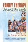 Image for Family therapy around the world: a festschrift for Florence W. Kaslow