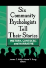 Image for Six community psychologists tell their stories: history, contexts, and narrative