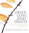Image for Grief, loss, and death: the shadow side of ministry
