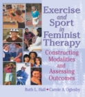Image for Exercise and sport in feminist therapy: constructing modalities and assessing outcomes