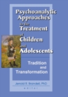 Image for Psychoanalytic Approaches to the Treatment of Children and Adolescents: Tradition, and Transformation