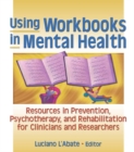 Image for Using workbooks in mental health: resources in prevention, psychotherapy, and rehabilitation for clinicians and researchers