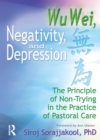 Image for Wu Wei, negativity, and depression: the principle of non-trying in the practice of pastoral care