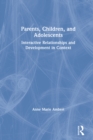 Image for Parents, children, and adolescents: interactive relationships and development in context