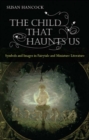 Image for The child that haunts us: symbols and images in fairytale and miniature literature