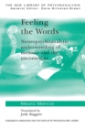 Image for Feeling the words: neuropsychoanalytic understanding of memory and the unconscious
