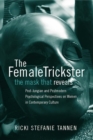 Image for The female trickster: the mask that reveals : post-Jungian and postmodern psychological perspectives on women in contemporary culture