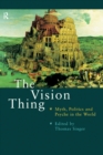 Image for The vision thing: myth, politics and psyche in the world