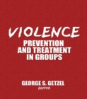 Image for Violence: prevention and treatment in groups