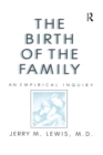 Image for The Birth of the Family: An Empirical Enquiry