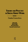 Image for Theory and practice in social group work: creative connections : selected proceedings, Eighth Annual Symposium on the Advancement of Social Work with Groups