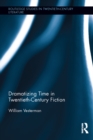 Image for Dramatizing time in twentieth-century fiction