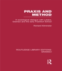 Image for Praxis and method: a sociological dialogue with Lukacs, Gramsci and the Early Frankfurt School