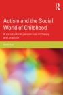 Image for Autism and the social world of childhood: a sociocultural approach to theory and practice
