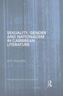 Image for Sexuality, gender and nationalism in Caribbean literature