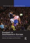 Image for Football in southeastern Europe  : from ethnic homogenization to reconciliation
