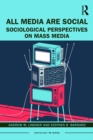 Image for All media are social: sociological perspectives on mass media
