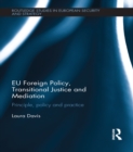 Image for EU foreign policy, transitional justice and mediation: principle, policy and practice