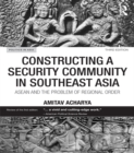 Image for Constructing a security community in Southeast Asia: ASEAN and the problem of regional order