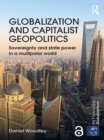 Image for Globalization and capitalist geopolitics: sovereignty and state power in a multipolar world