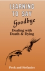 Image for Learning to say goodbye: dealing with death and dying