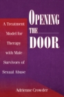 Image for Opening the door: a treatment model for therapy with male survivors of sexual abuse