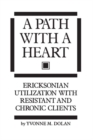 Image for A Path With A Heart: Ericksonian Utilization With Resistant and Chronic Clients