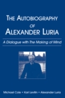 Image for The autobiography of Alexander Luria: a dialogue with The making of mind