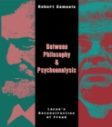 Image for Between Philosophy and Psychoanalysis: Lacan&#39;s Reconstruction of Freud