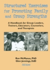 Image for Structured exercises for promoting family and group strengths: a handbook for group leaders, trainers, educators, counselors and therapists
