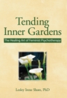 Image for Tending inner gardens: the healing art of feminist psychotherapy
