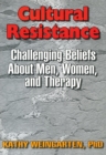 Image for Cultural resistance: challenging beliefs about men, women, and therapy