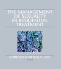 Image for The Management of sexuality in residential treatment