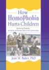 Image for How homophobia hurts children: nurturing diversity at home, at school, and in the community