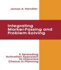 Image for Integrating marker-passing and problem-solving: a spreading activation approach to improved choice in planning