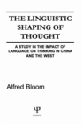 Image for The linguistic shaping of thought: a study in the impact of language on thinking in China and the West