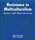Image for Resistance to multiculturalism: issues and interventions