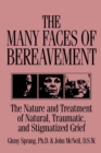 Image for The Many Faces Of Bereavement: The Nature And Treatment Of Natural Traumatic And Stigmatized Grief