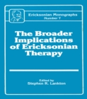 Image for The Broader implications of Ericksonian therapy