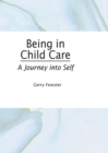 Image for Being in child care: a journey into self