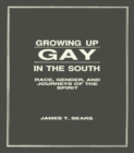 Image for Growing up gay in the South: race, gender, and journeys of the spirit