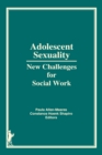 Image for Adolescent Sexuality: New Challenges for Social Work