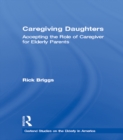 Image for Caregiving daughters: accepting the role of caregiver for elderly parents