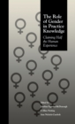 Image for The Role of Gender in Practice Knowledge: Claiming Half the Human Experience : v. 1086