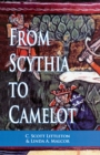 Image for From Scythia to Camelot: a radical reassessment of the legends of King Arthur, the Knights of the Round Table, and the Holy Grail