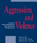 Image for Aggression and Violence: Genetic, Neurobiological, and Biosocial Perspectives